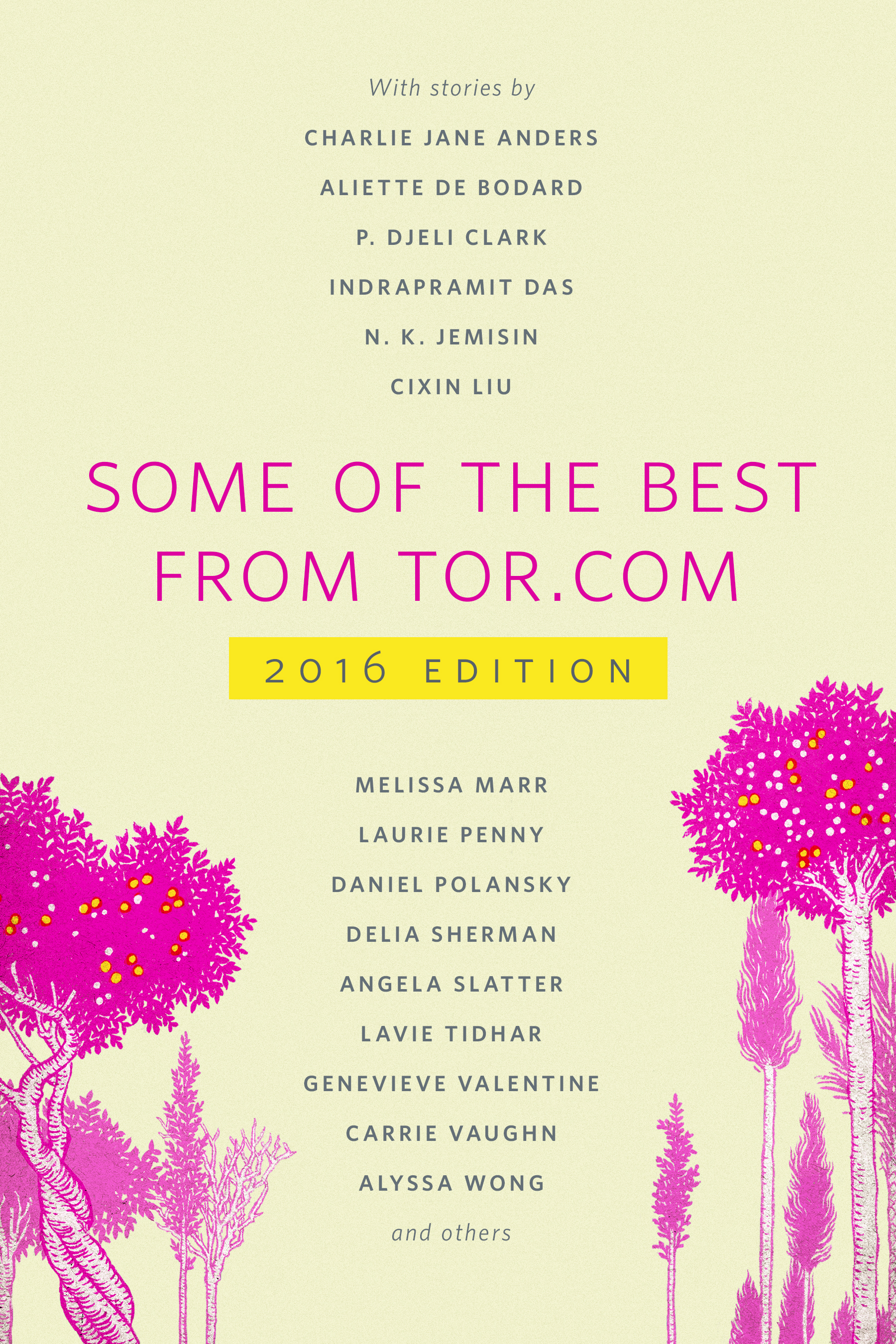 Some of the Best from Tor.com: 2016 : A Tor.com Original by Charlie Jane Anders, Nina Allan, Tara Isabella Burton, Monica Byrne, Rebecca Campbell, Aliette de Bodard, P. Djèlí Clark, Indrapramit Das, Alix E. Harrow, N. K. Jemisin, Marg