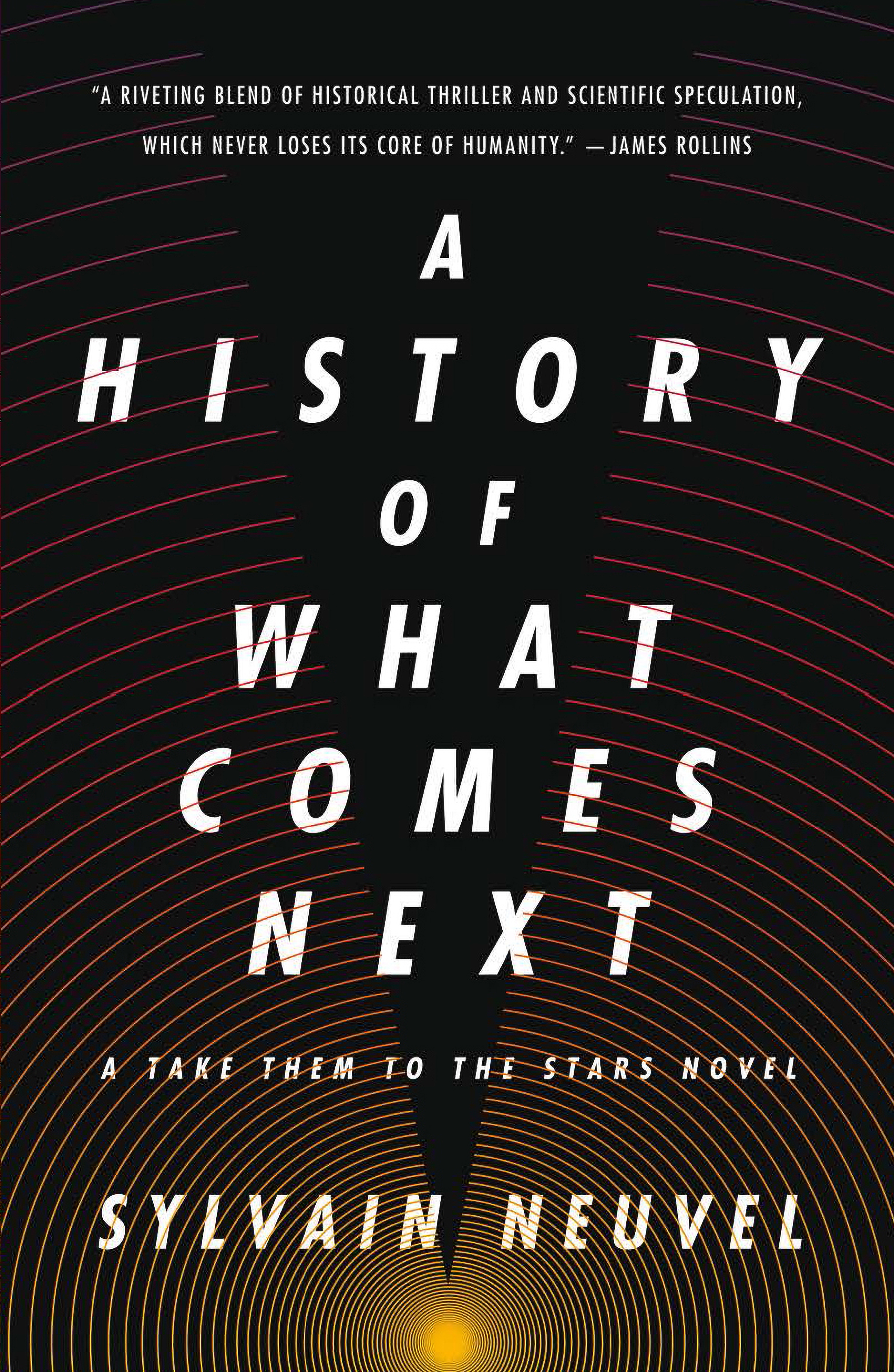 A History of What Comes Next : A Take Them to the Stars Novel by Sylvain Neuvel