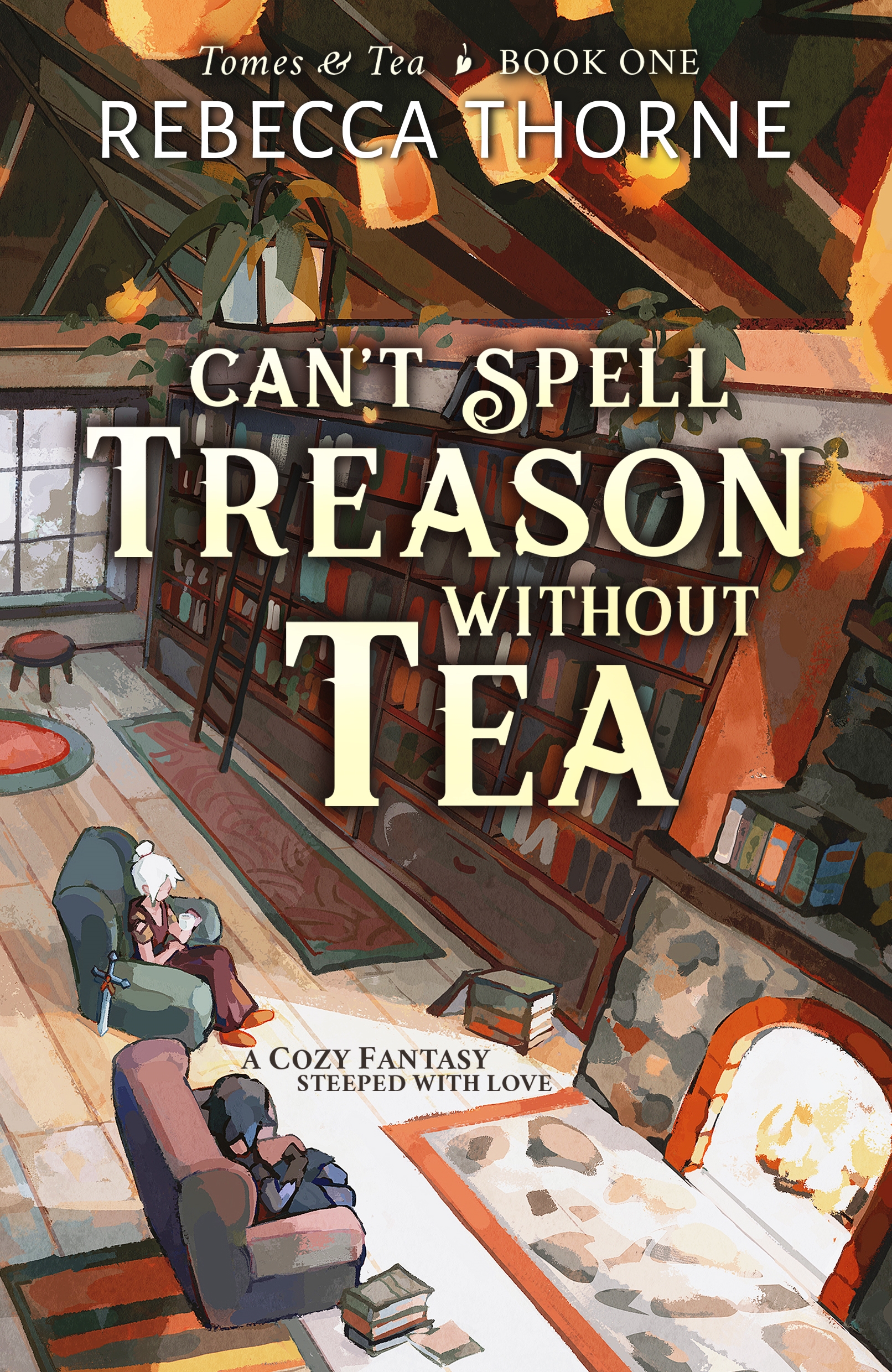Can't Spell Treason Without Tea by Rebecca Thorne