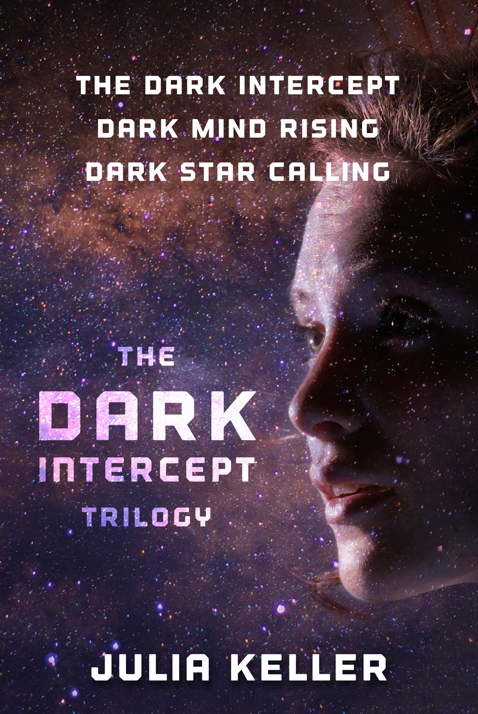 The Dark Intercept Trilogy : The Dark Intercept, Dark Mind Rising, Dark Star Calling by Julia Keller