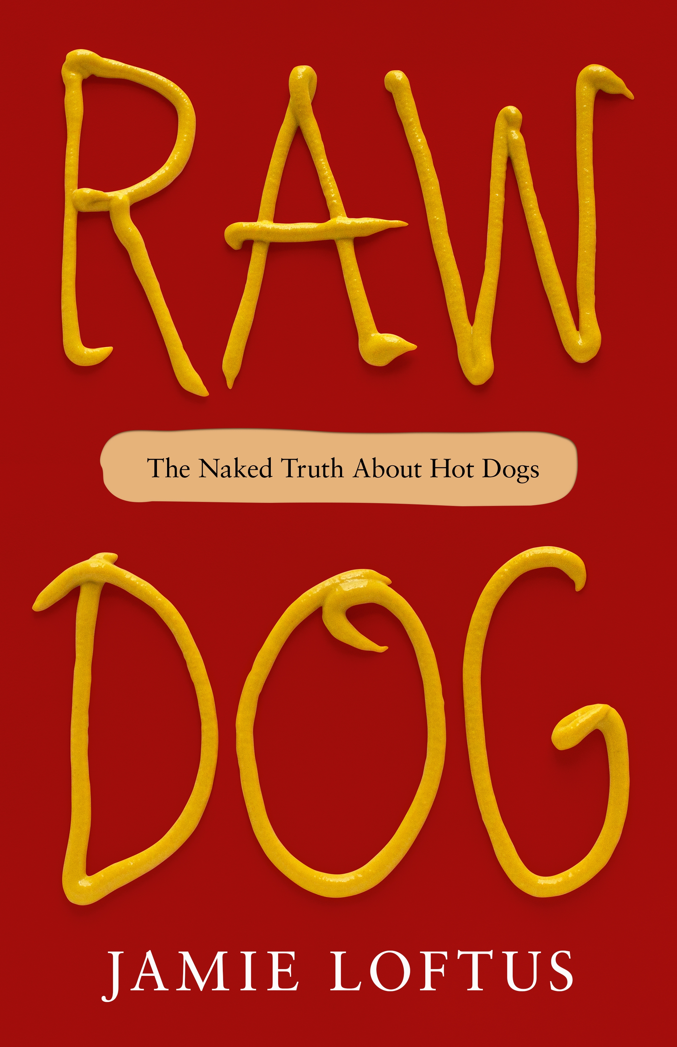 Raw Dog : The Naked Truth About Hot Dogs by Jamie Loftus