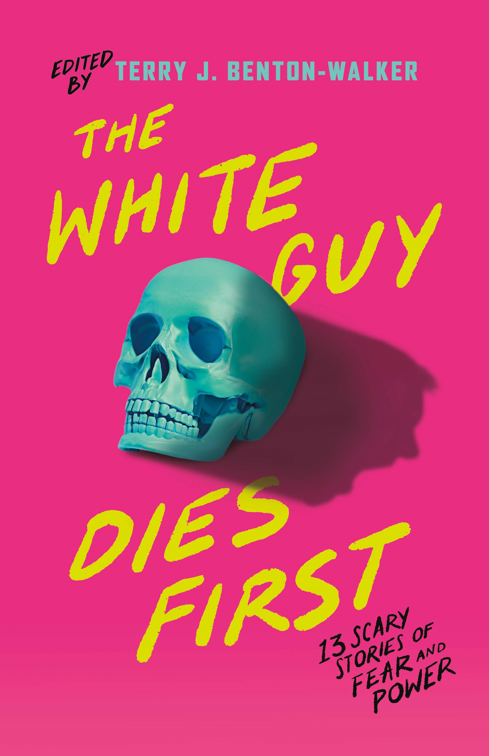 The White Guy Dies First : 13 Scary Stories of Fear and Power by Terry J. Benton-Walker, Terry J. Benton-Walker, Faridah Àbíké-Íyímídé, Kalynn Bayron, Kendare Blake, H.E. Edgmon, Lamar Giles, Chloe Gong, Alexis Henderson, Tiffany D. J