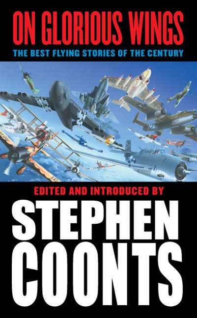 On Glorious Wings : The Best Flying Stories of the Century by Tom Clancy, Dale Brown, Stephen Coonts, Jack Hunter, Richard Bach, Ralph Peters, James A. Michener, Rudyard Kipling, Sir Arthur Conan Doyle
