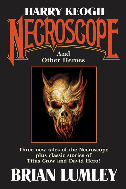 Harry Keogh: Necroscope and Other Weird Heroes! by Brian Lumley