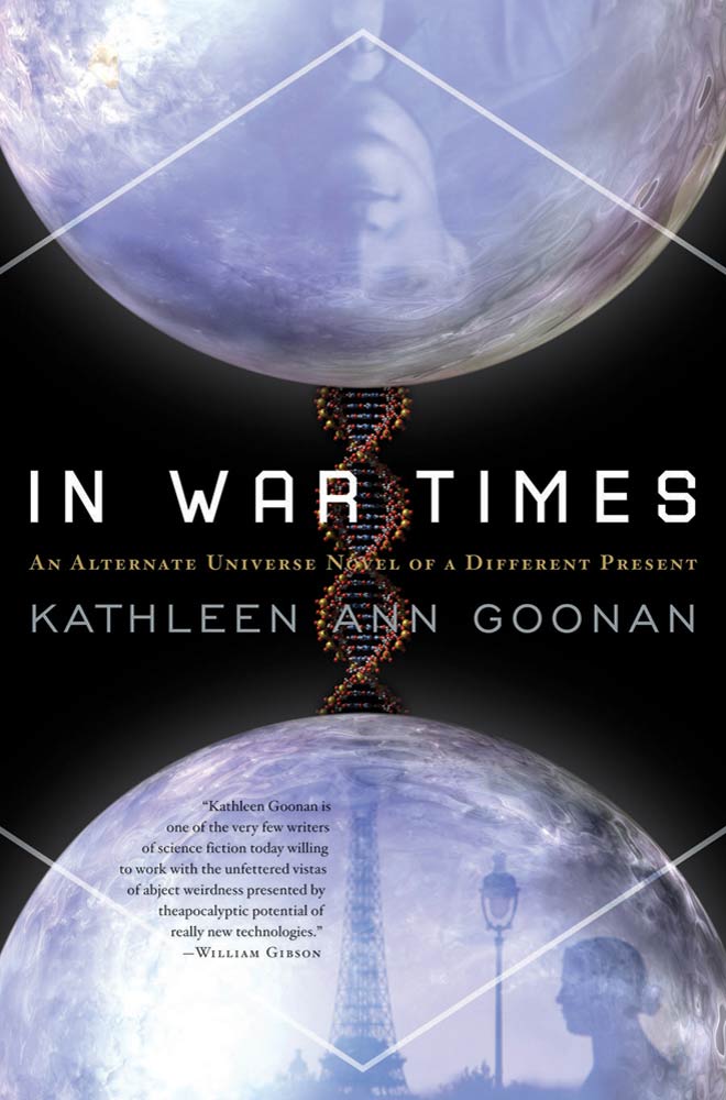 In War Times : An Alternate Universe Novel of a Different Present by Kathleen Ann Goonan