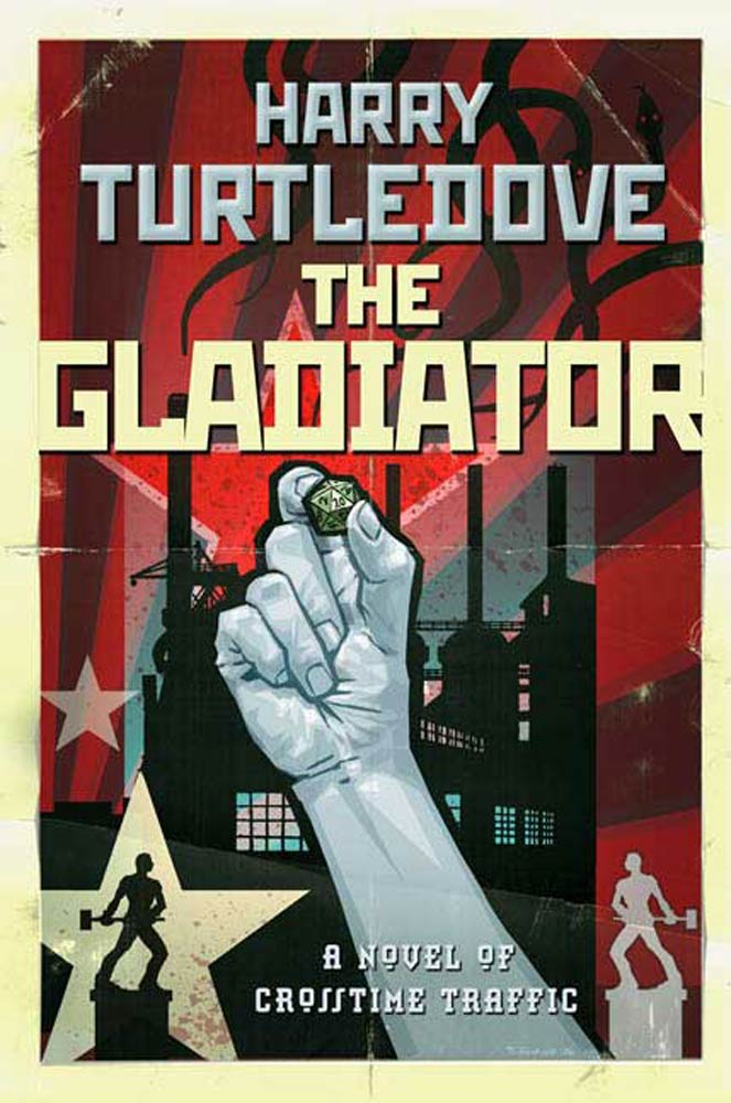 The Gladiator : A Novel of Crosstime Traffic by Harry Turtledove