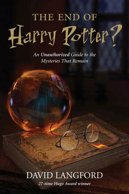The End of Harry Potter? : An Unauthorized Guide to the Mysteries that Remain by David Langford