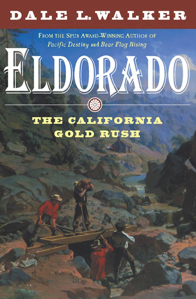 Eldorado : The California Gold Rush by Dale L. Walker