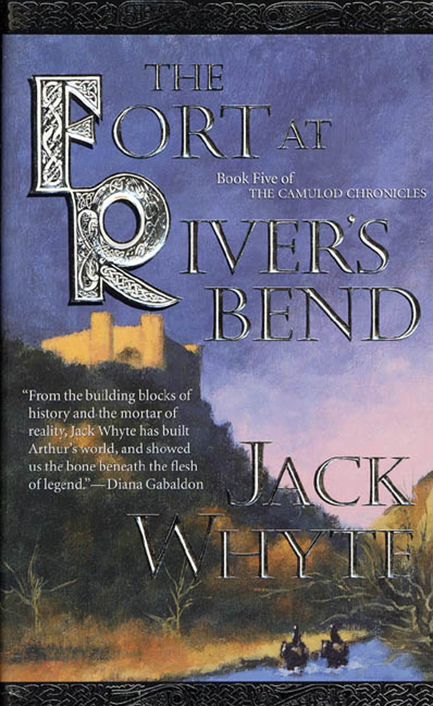 The Fort at River's Bend : Book Five of The Camulod Chronicles by Jack Whyte