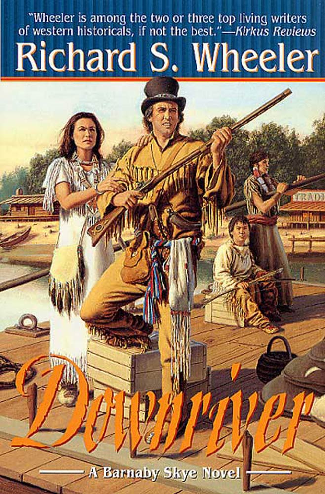 Downriver : A Barnaby Skye Novel by Richard S. Wheeler