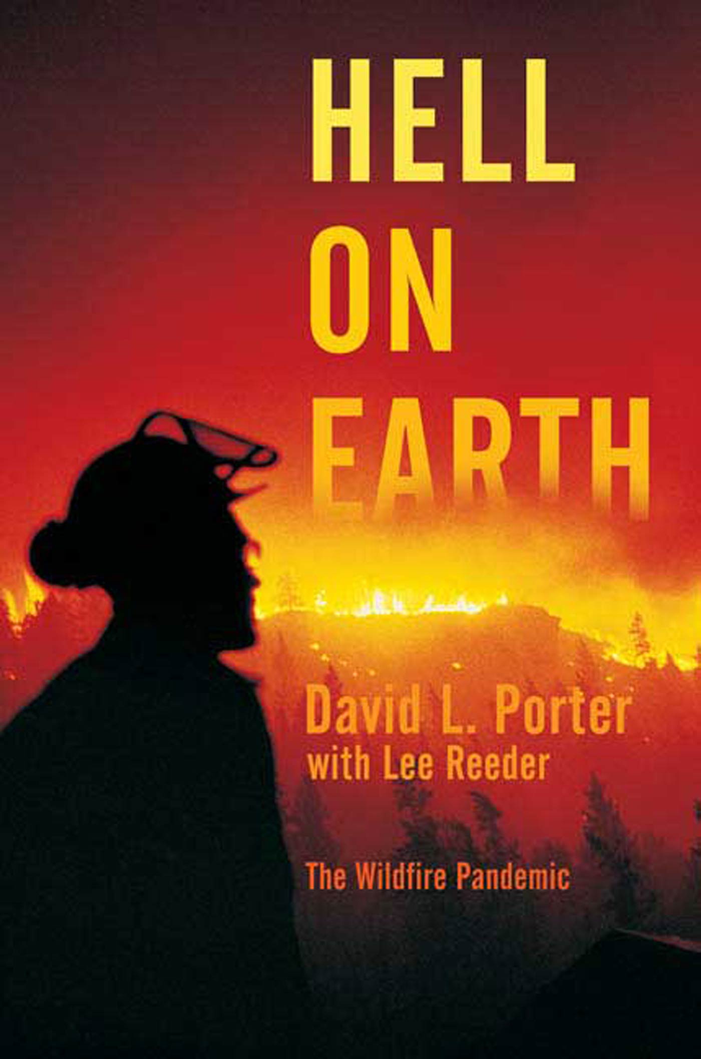 Hell on Earth : The Wildfire Pandemic by David L. Porter, Lee Reeder