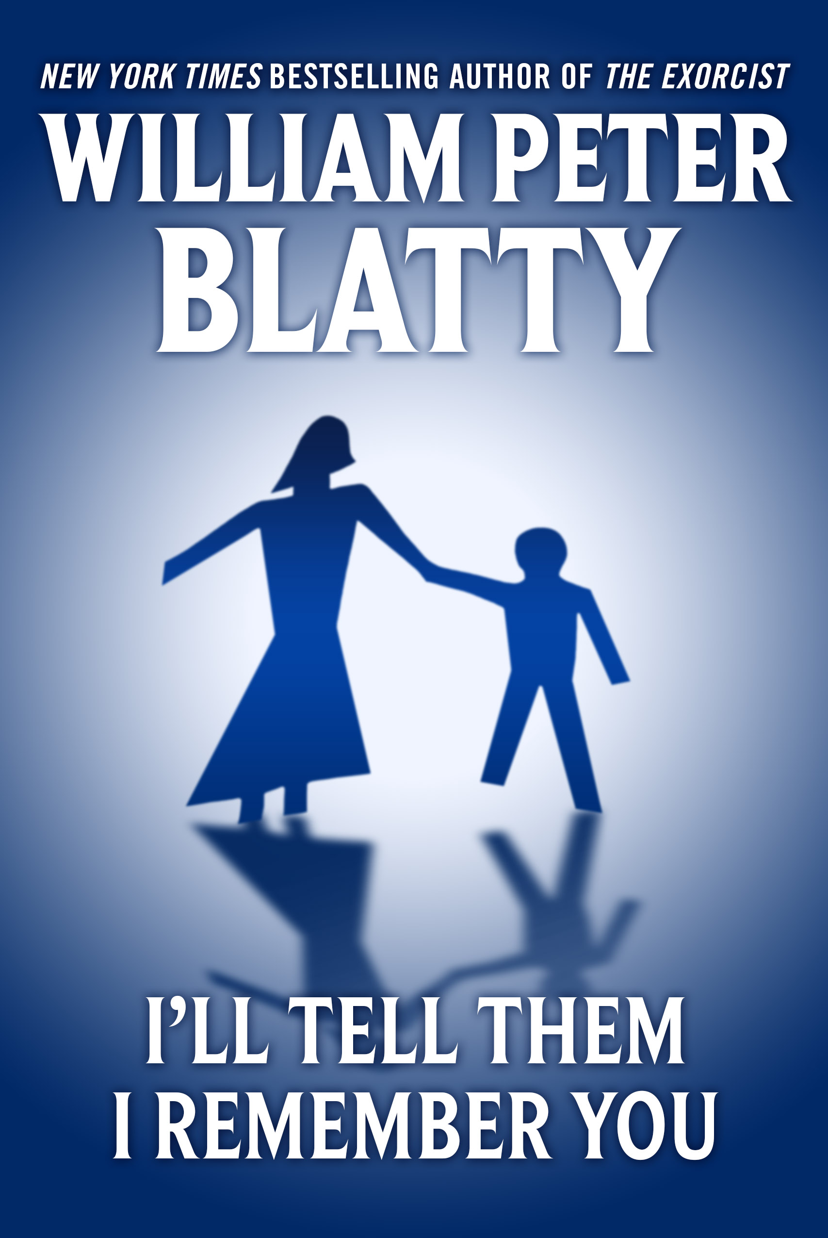 I'll Tell Them I Remember You by William Peter Blatty