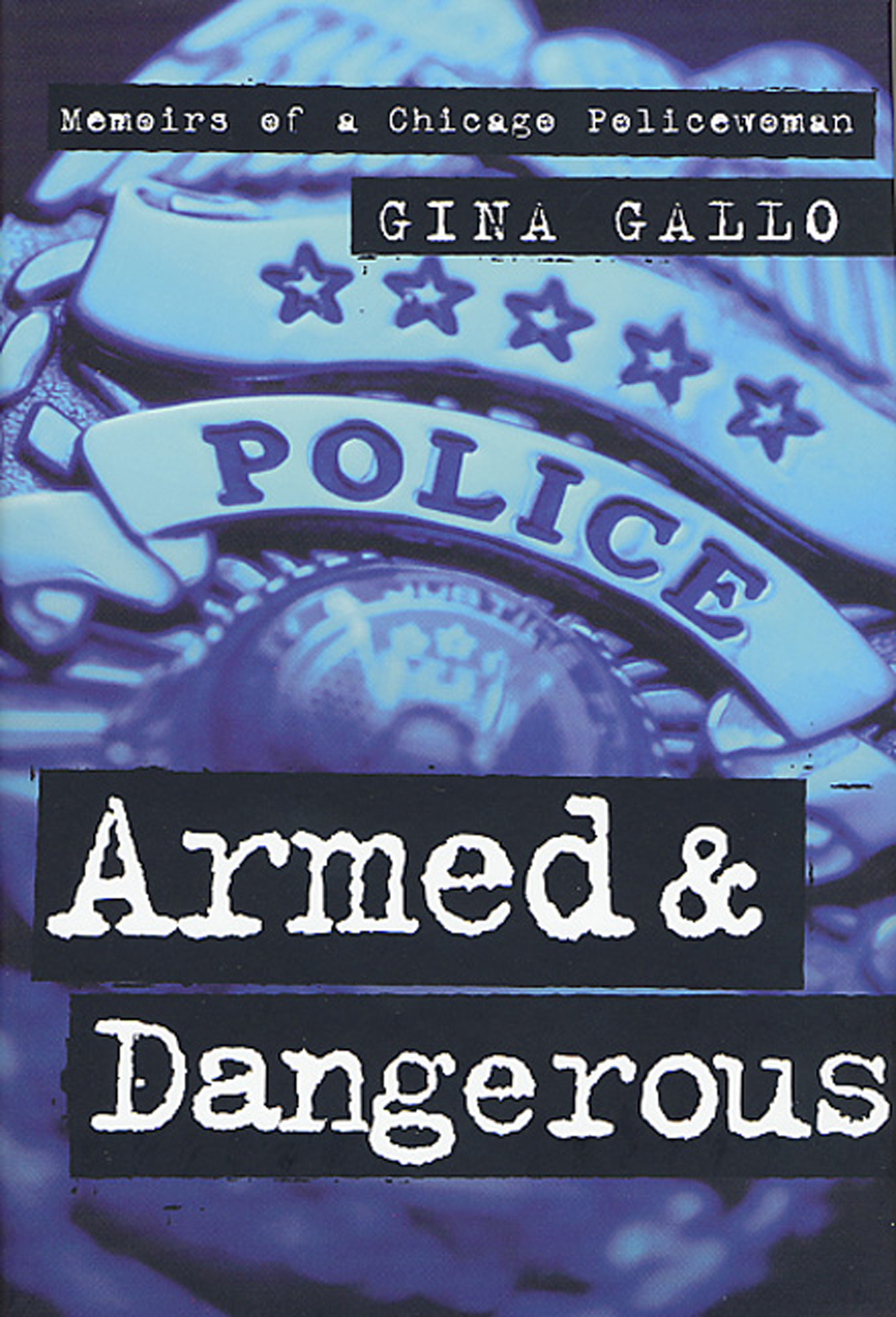 Armed and Dangerous : Memoirs of a Chicago Policewoman by Gina Gallo